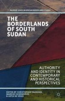 The Borderlands of South Sudan: Authority and Identity in Contemporary and Historical Perspectives
