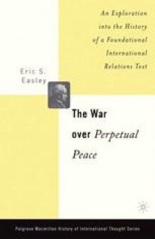 The War Over Perpetual Peace: An Exploration into the History of a Foundational International Relations Text