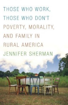 Those Who Work, Those Who Don’t: Poverty, Morality, and Family in Rural America