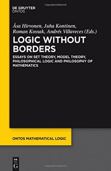 Logic Without Borders: Essays on Set Theory, Model Theory, Philosophical Logic and Philosophy of Mathematics