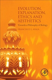 Evolution, Explanation, Ethics and Aesthetics. Towards a Philosophy of Biology