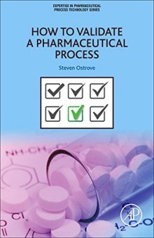 How to Validate a Pharmaceutical Process. Part of the Expertise in Pharmaceutical Process Technology Series