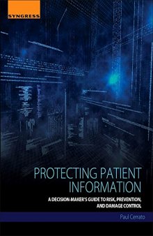Protecting Patient Information. A Decision-Maker's Guide to Risk, Prevention, and Damage Control