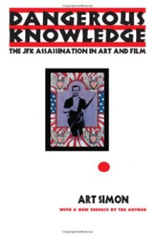 Dangerous Knowledge: The JFK Assassination in Art and Film