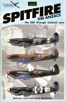 Spitfire  The ANZACS, The RAF through Colonial Eyes (Classic Warbirds №2)
