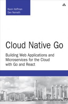Cloud Native Go  Building Web Applications and Microservices for the Cloud with Go and React