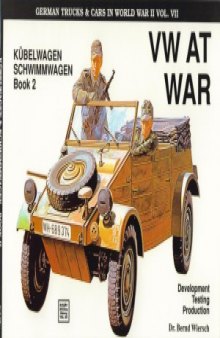 VW at War: Kübelwagen, Schwimmwagen (Book 2),  Development, Testing, Production (German Trucks and Cars in World War II Vol.VII)