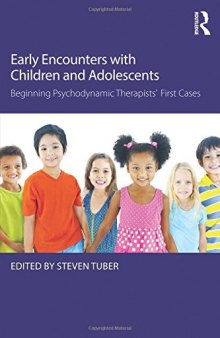 Early Encounters with Children and Adolescents: Beginning Psychodynamic Therapists’ First Cases