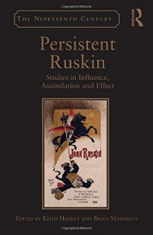 Persistent Ruskin: Studies in Influence, Assimilation and Effect