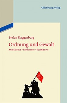 Ordnung und Gewalt. Kemalismus - Faschismus - Sozialismus