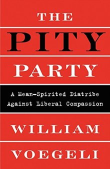 The Pity Party: A Mean-Spirited Diatribe Against Liberal Compassion