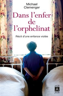 Dans l’enfer de l’orphelinat. Récit d’une enfance