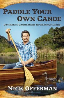 Paddle Your Own Canoe: One Man’s Fundamentals for Delicious Living