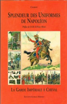 Splendeur des Uniformes de Napoleon (Tome 3)  La Garde Imperiale a Cheval