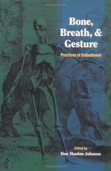 Bone, Breath, and Gesture: Practices of Embodiment