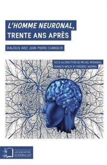L’homme neuronal, trente ans après : Dialogue avec Jean-Pierre Changeux
