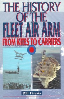 The History of the Fleet Air Arm.  From Kites to Carriers