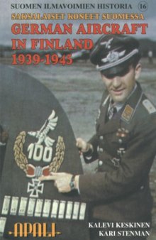 German Aircraft in Finland 1939-1945. Saksalaiset Koneet Suomessa 1939-1945 (Suomen Ilmavoimien Historia 16)