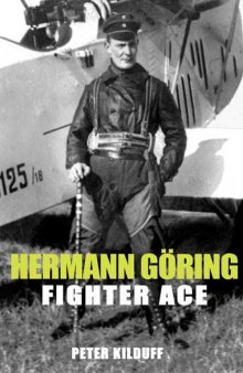 Hermann Göring, Fighter Ace: The World War I Career of Germany’s Most Infamous Airman