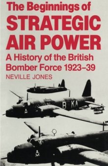 The Beginnings of Strategic Air Power.  A History of the British Bomber Force 1923-1939