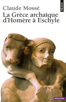 La Grece archaique d’Homere a Eschyle: VIIIe-VIe siecles av. J.-C.