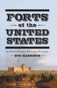 Forts of the United States  A Historical Dictionary 16th Through 19th Centuries