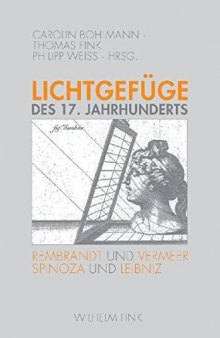 Lichtgefüge des 17. Jahrhunderts: Rembrandt und Vermeer - Spinoza und Leibniz