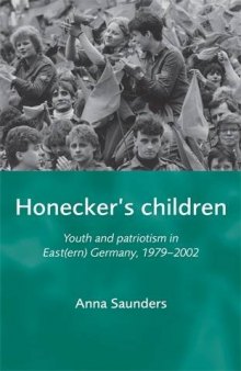 Honecker’s Children : Youth and Patriotism in East(ern) Germany, 1979-2002