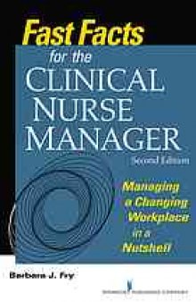 Fast facts for the clinical nurse manager : managing a changing workplace in a nutshell