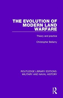The Evolution of Modern Land Warfare: Theory and Practice (Routledge Library Editions: Military and Naval History) (Volume 7)