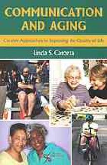 Communication and aging : creative approaches to improving the quality of life