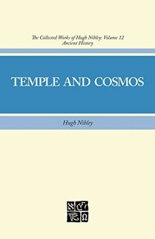 The Collected Works of Hugh Nibley, Vol. 12: Temple and Cosmos: Beyond This Ignorant Present