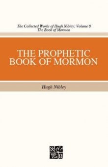 The Collected Works of Hugh Nibley, Vol. 8: The Prophetic Book of Mormon