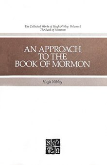 The Collected Works of Hugh Nibley, Vol. 6: An Approach to the Book of Mormon