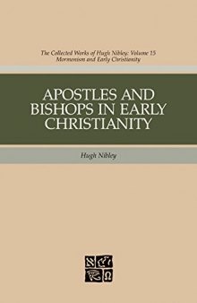 The Collected Works of Hugh Nibley, Vol. 15: Apostles and Bishops in Early Christianity