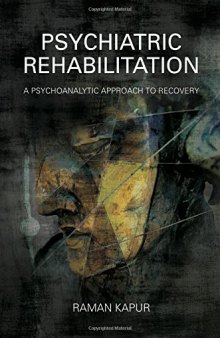 Psychiatric rehabilitation : a psychoanalytic approach to recovery