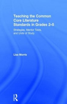 Teaching the Common Core Literature Standards in Grades 2-5: Strategies, Mentor Texts, and Units of Study