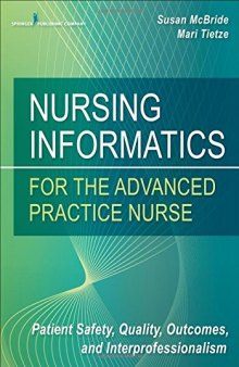 Nursing Informatics for the Advanced Practice Nurse: Patient Safety, Quality, Outcomes, and Interprofessionalism