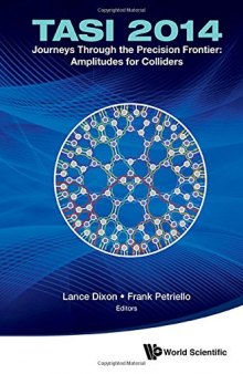 Journeys Through the Precision Frontier: Amplitudes for Colliders: TASI 2014: Proceedings of the 2014 Theoretical Advanced Study Institute in Elementary Particle Physics