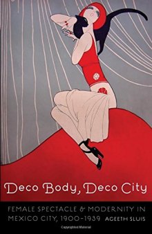 Deco Body, Deco City: Female Spectacle and Modernity in Mexico City, 1900-1939