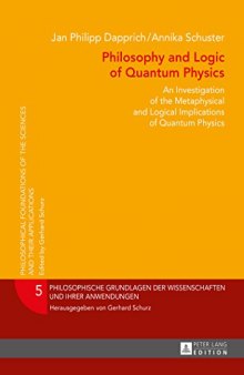 Philosophy and Logic of Quantum Physics. An Investigation of the Metaphysical and Logical Implications of Quantum Physics