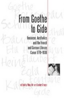 From Goethe To Gide: Feminism, Aesthetics and the Literary Canon in France and Germany, 1770-1936