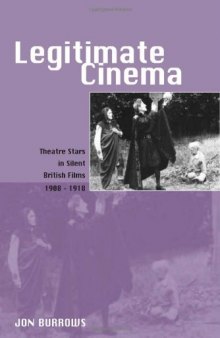 Legitimate Cinema: Theatre Stars in Silent British Films, 1908-1918