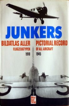 Junkers.  Bildatlas Aller Flugzeugtypen 1910-1945  Junkers.  Pictorial Record of All Aircraft 1910-1945