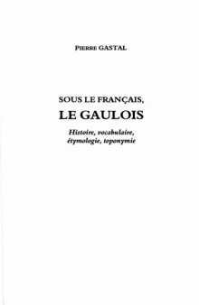 Sous le français, le gaulois : histoire, vocabulaire, étymologie, toponymie