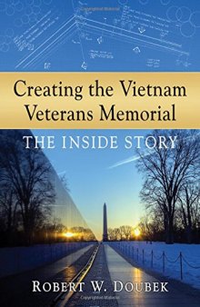 Creating the Vietnam Veterans Memorial the Inside Story