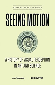 Seeing Motion: A History of Visual Perception in Art and Science