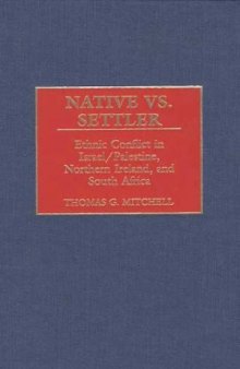 Native vs. Settler: Ethnic Conflict in Israel/Palestine, Northern Ireland, and South Africa