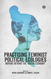 Practicing Feminist Political Ecologies: Moving Beyond the ’Green Economy’