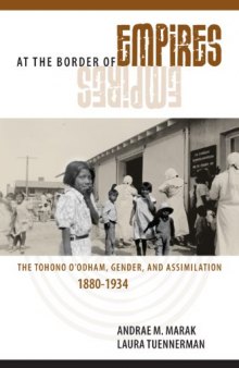 At the Border of Empires: The Tohono O’odham, Gender, and Assimilation, 1880-1934